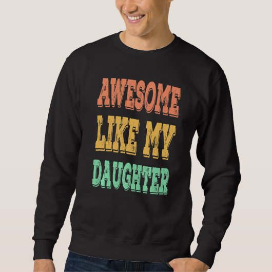 Awesome Like My Daughter Dad Father's Day Retro Vi Sweatshirt (Vorderseite)