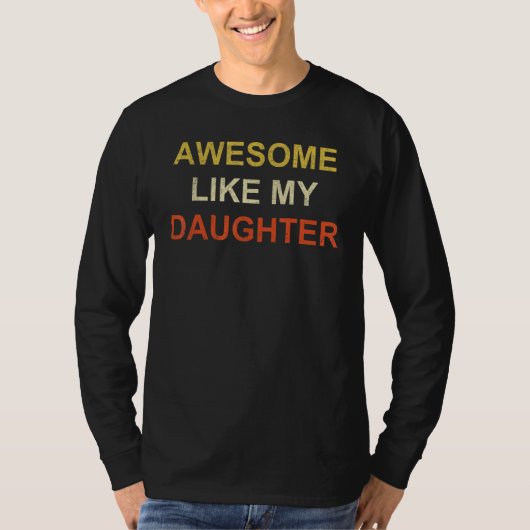 Awesome Like My Daughter Father's Day 1 T-Shirt (Vorderseite)