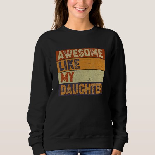 Awesome Like My Daughter Father's Day Dad Joke 1 Sweatshirt (Vorderseite)