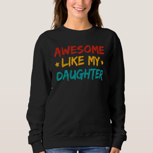 Awesome Like My Daughter Fathers Day Dad Men Ameri Sweatshirt (Vorderseite)