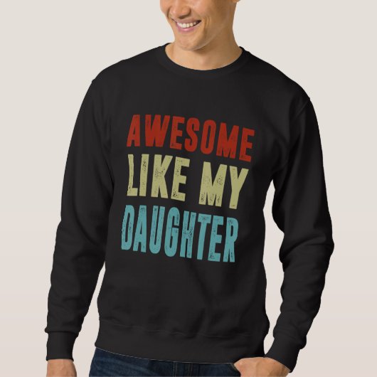 Awesome Like My Daughter Fathers Day Family 1 Sweatshirt (Vorderseite)