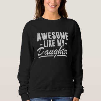 Awesome Like My Daughter Fathers Day Father Dad Sweatshirt