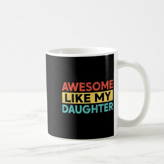 Awesome Like My Daughter For Dad Men Funny Fathers Kaffeetasse (Rechts)
