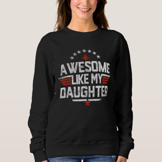 Awesome Like My Daughter Funny Dad   Father's Day  Sweatshirt (Vorderseite)