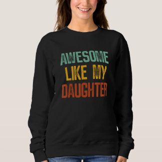Awesome Like My Daughter Funny Dad Parent's Father Sweatshirt
