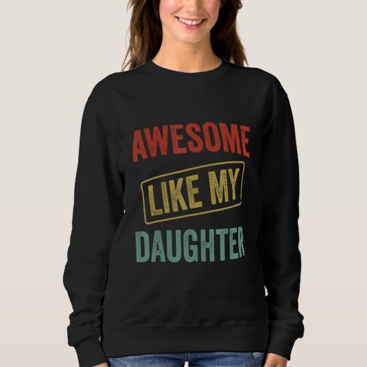 Awesome Like My Daughter, Funny Father's Day Sweatshirt (Vorderseite)