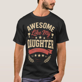 Awesome Like My Daughter Gifts Men Funny Birthday  T-Shirt