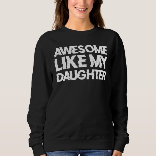 Awesome Like My Daughter Gifts Men Funny Fathers D Sweatshirt (Vorderseite)