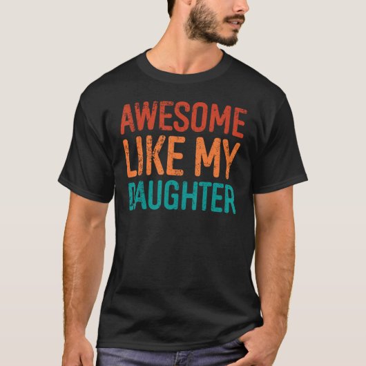 Awesome Like My Daughter Gifts Men Funny Fathers D T-Shirt (Vorderseite)