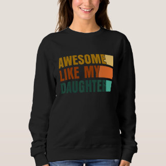 Awesome Like My Daughter Men Funny Fathers Day Dad Sweatshirt