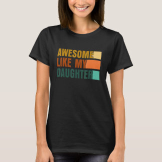 Awesome Like My Daughter Men Funny Fathers Day Dad T-Shirt