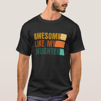 Awesome Like My Daughter Men Funny Fathers Day Dad T-Shirt