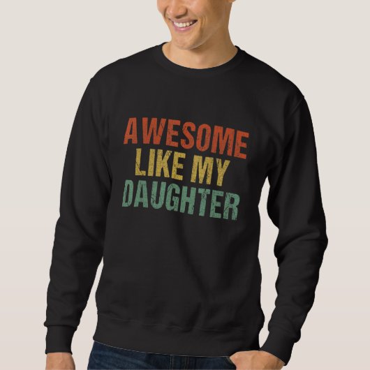 Awesome Like My Daughter  Parents' Day Sweatshirt (Vorderseite)