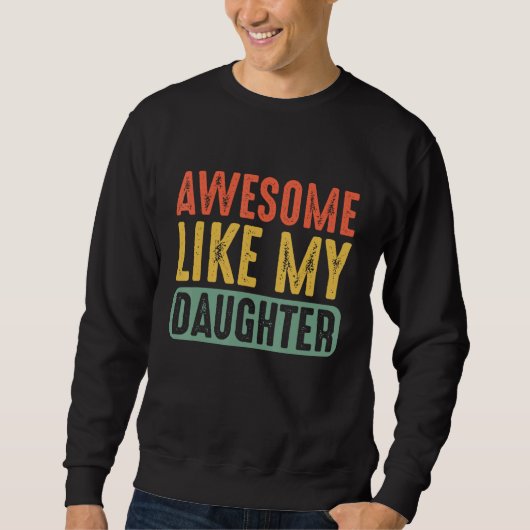 Awesome Like My Daughter Retro Men Dad  Fathers Sweatshirt (Vorderseite)