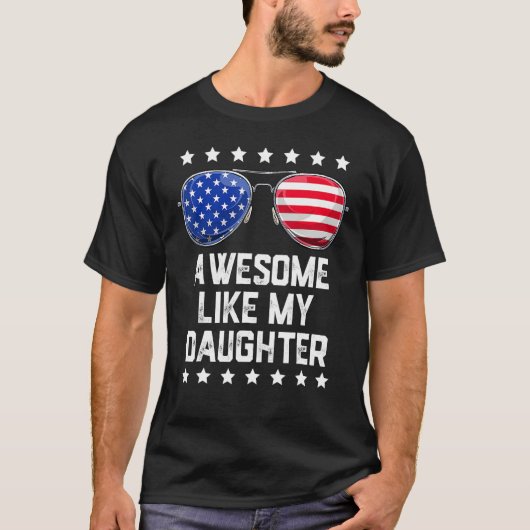 Awesome Like My Daughter Sunglasses 4th Of July D T-Shirt (Vorderseite)