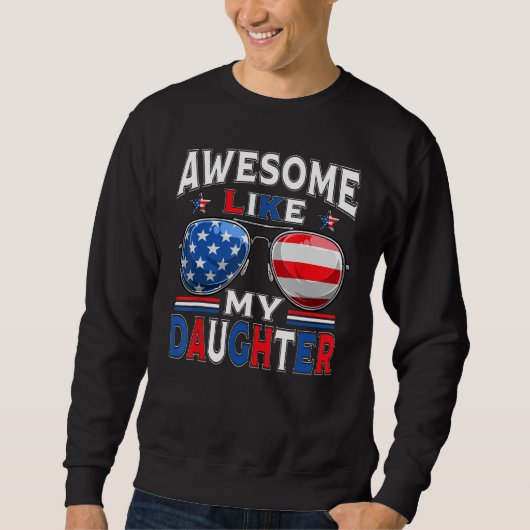 Awesome Like My Daughter Sunglasses Patriotic 4th  Sweatshirt (Vorderseite)