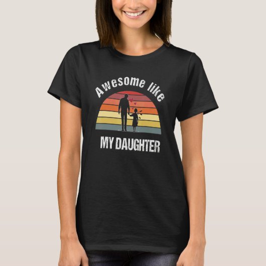Awesome Like My Daughters  Dad Father's Day 8 T-Shirt (Vorderseite)