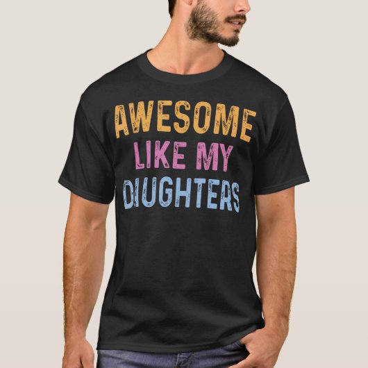 Awesome Like My Daughters Funny Father'S Day T-Shirt (Vorderseite)