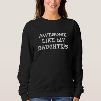 Awesome Like My Daughters Text For Dad Or Mom Sweatshirt