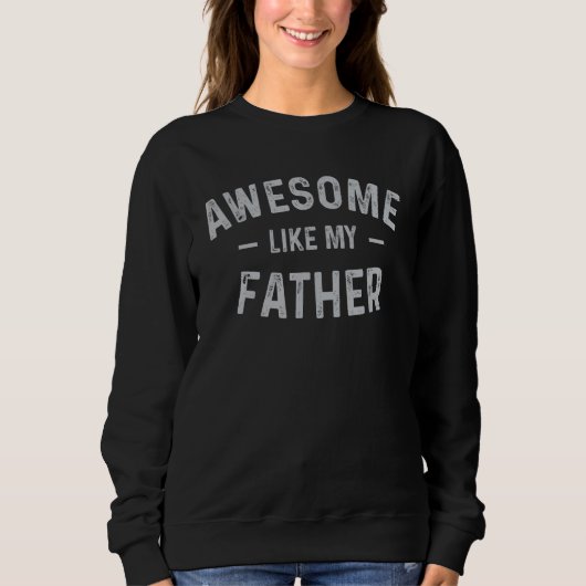 Awesome Like My Father  Fathers Day For Daughters  Sweatshirt (Vorderseite)