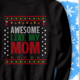 Awesome Like My Mom Christmas Knit Sweater Look Sweatshirt