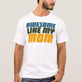 Awesome Like My Mom Funny Mother's Day Gift T-Shirt