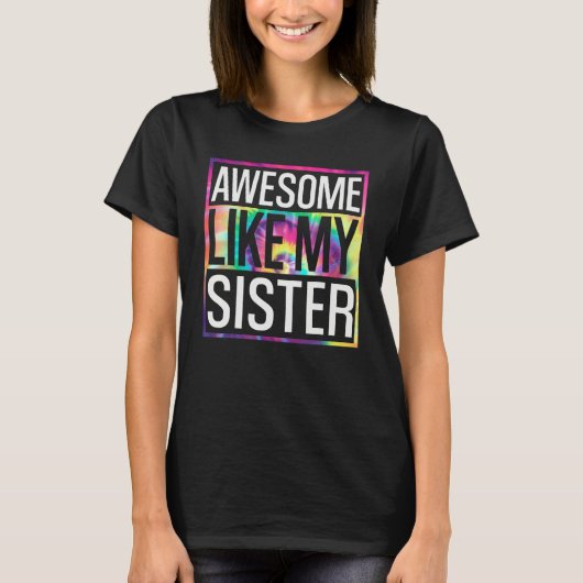 Awesome Like My Sister Tie Dye Design T-Shirt (Vorderseite)