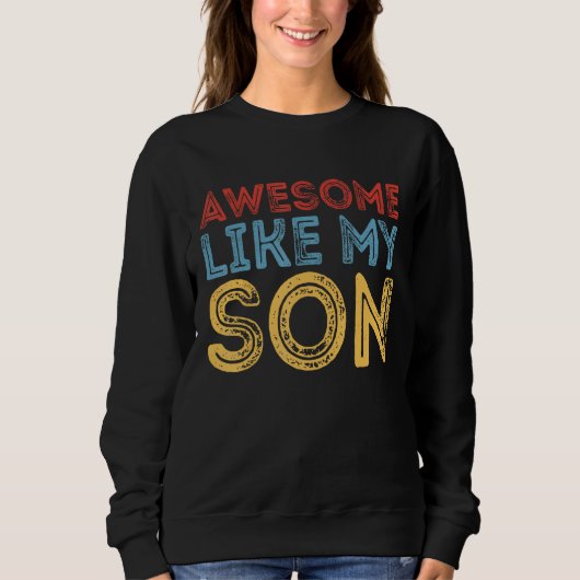 Awesome Like My Son Retro Funny Cool Father's Day Sweatshirt (Vorderseite)