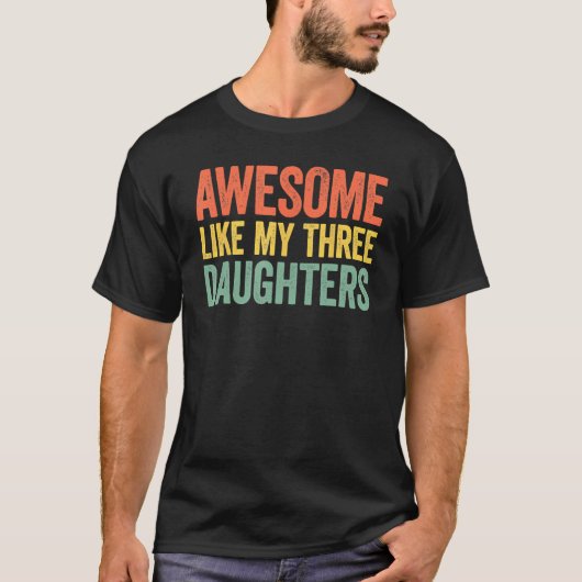 Awesome Like My Three Daughters Parents Day T-Shirt (Vorderseite)