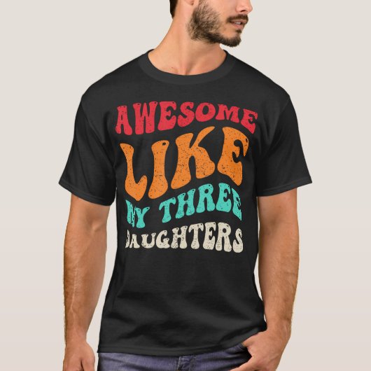 Awesome Like My Three Daughters Retro Fathers Day T-Shirt (Vorderseite)