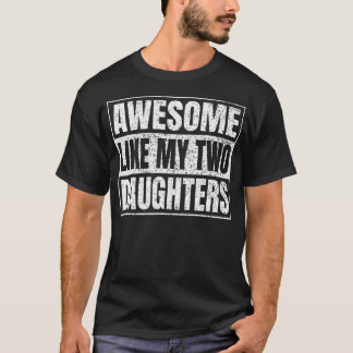 Awesome Like My Two Daughters Gifts Funny Daddy Fa T-Shirt