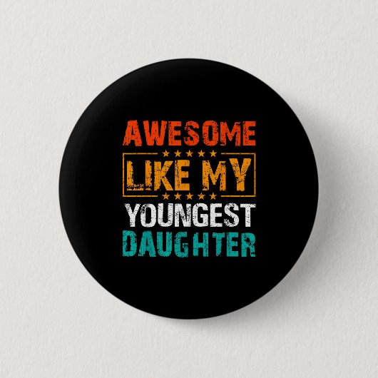Awesome Like My Youngest Daughter Father’s Day Hum Button (Vorderseite)