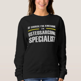 Awesome Osteosarcoma Specialist Sweatshirt