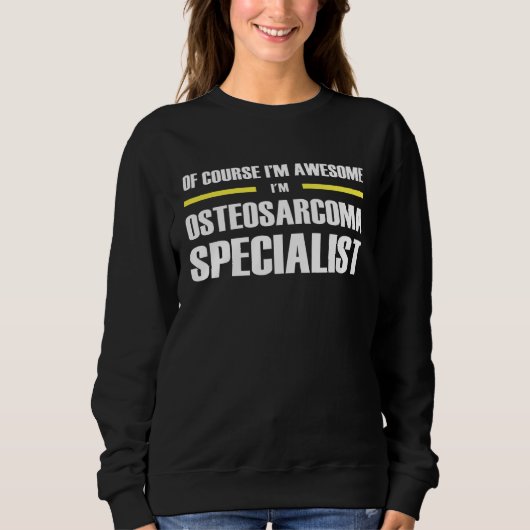 Awesome Osteosarcoma Specialist Sweatshirt (Vorderseite)