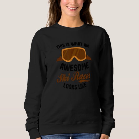 Awesome Racer Looks Like Ski Racing Sweatshirt (Vorderseite)