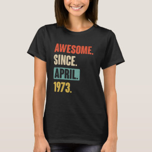 Awesome Since April 1973 Birthday 50th Decoration T-Shirt