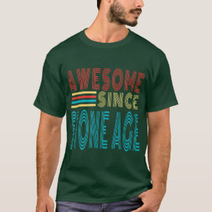 Awesome Since Stone Age Funny Birthday Gift 128 T-Shirt