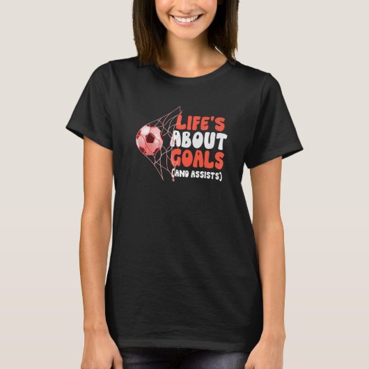 Awesome Soccer Life's About Goals And Assists T-Shirt (Vorderseite)