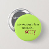 Awesomeness ist nicht gemacht… traurig geborenes button (Vorne & Hinten)