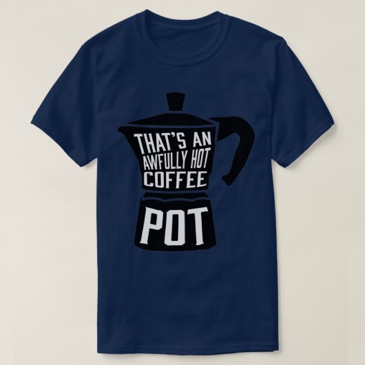 Awful Hot Coffee Pot T-Shirt (Design vorne)