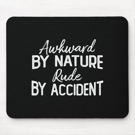 Awkward By Nature Rude By Accident Funny Sarcastic Mousepad (Vorne)