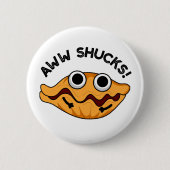 Aww Shucks Funny Oyster Pub Button (Vorderseite)