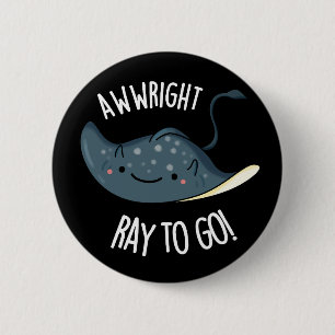 Awww-right Ray To Go Funny Stingray Pun Dark BG Button