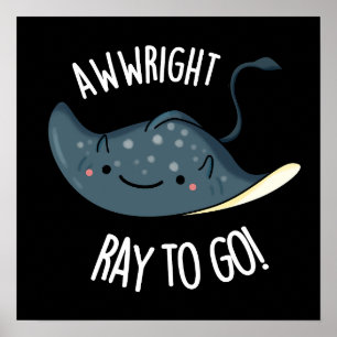 Awww-right Ray To Go Funny Stingray Pun Dark BG Poster