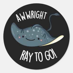 Awww-right Ray To Go Funny Stingray Pun Dark BG Runder Aufkleber