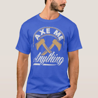 Ax Hatchet Throwing Hatchet Ax Thrower Ax Me Ayn T-Shirt