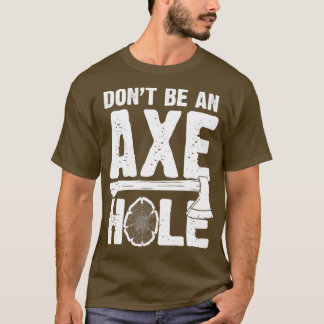 Ax Hole Funny Ax Throwing Ax Thrower Classic TSh T-Shirt