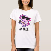 Ax-olotl Funny Animal Axolotl Pun T-Shirt (Vorderseite)