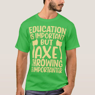 Ax Throwing Funny Ax Throwing Bildung ist imprägni T-Shirt