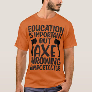Ax Throwing Funny Ax Throwing Bildung ist imprägni T-Shirt